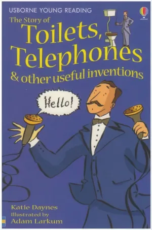 The Story Of Toilets, Telephones & Other Useful Inventions Book - Ages 5-7